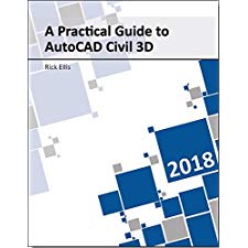 A Practical Guide to AutoCAD Civil 3D 2018 by Rick Ellis (9781934865323)