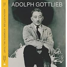 Adolph Gottlieb: A Powerful Will to Art (9781941366745)