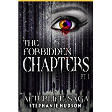 The Forbidden Chapters Part 1: Afterlife Saga by Stephanie Hudson