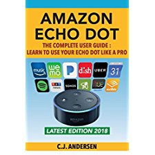 Amazon Echo Dot - The Complete User Guide: Learn to Use Your Echo Dot ...