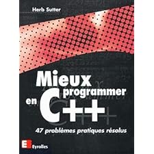 Mieux programmer en C++: 47 problèmes pratiques résolus by Sutter, Herb ...